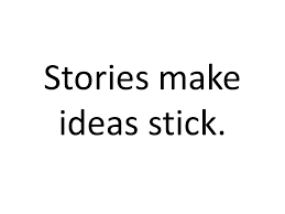 stories make stick ideas stories make stick ideas